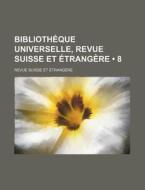 Biblioth Que Universelle, Revue Suisse E di Livres Groupe edito da General Books