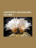 Carpentry and Building Volume 1 di Books Group edito da Rarebooksclub.com