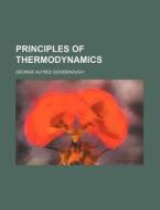 Principles of Thermodynamics di George Alfred Goodenough edito da Rarebooksclub.com