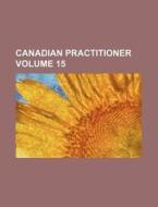 Canadian Practitioner Volume 15 di Books Group edito da Rarebooksclub.com