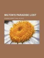 Milton's Paradise Lost di Jr. Ph. D. Edward Everett Hale edito da Rarebooksclub.com