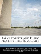 Parks, Forests, And Public Property Title 36 Volume 1 edito da Bibliogov