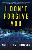 I Don't Forgive You di Aggie Blum Thompson edito da FORGE