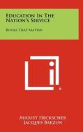 Education in the Nation's Service: Books That Matter edito da Literary Licensing, LLC