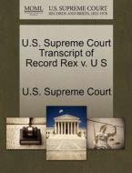U.s. Supreme Court Transcript Of Record Rex V. U S edito da Gale Ecco, U.s. Supreme Court Records