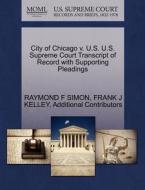 City Of Chicago V. U.s. U.s. Supreme Court Transcript Of Record With Supporting Pleadings di Raymond F Simon, Frank J Kelley, Additional Contributors edito da Gale Ecco, U.s. Supreme Court Records