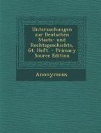 Untersuchungen Zur Deutschen Staats- Und Rechtsgeschichte, 64. Heft. di Anonymous edito da Nabu Press