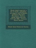 Rhode Island Imprints; A List of Books, Pamphlets, Newspapers and Broadsides Printed at Newport, Providence, Warren, Rhode Island Between 1727 and 180 edito da Nabu Press