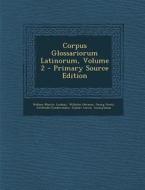 Corpus Glossariorum Latinorum, Volume 2 di Wallace Martin Lindsay, Wilhelm Heraeus, Georg Goetz edito da Nabu Press