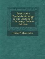 Praktische Pandektenubungen Fur Anfanger - Primary Source Edition di Rudolf Stammler edito da Nabu Press