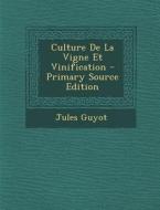 Culture de La Vigne Et Vinification di Jules Guyot edito da Nabu Press