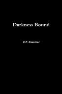 Darkness Bound di C. P. Kaestner edito da Lulu.com
