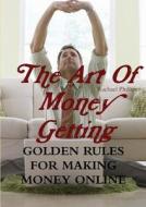 The Art Of Money Getting Golden Rules For Making Money Online di Rachael Phillips edito da Lulu.com