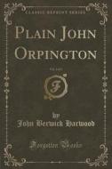 Plain John Orpington, Vol. 3 Of 3 (classic Reprint) di John Berwick Harwood edito da Forgotten Books