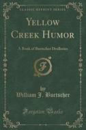 Yellow Creek Humor di William J Burtscher edito da Forgotten Books