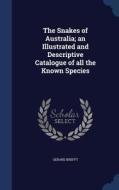 The Snakes Of Australia; An Illustrated And Descriptive Catalogue Of All The Known Species di Gerard Krefft edito da Sagwan Press