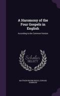 A Haromony Of The Four Gospels In English di Matthew Brown Riddle, Edward Robinson edito da Palala Press
