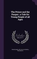 The Prince And The Pauper; A Tale For Young People Of All Ages di Mark Twain, William Hatherell edito da Palala Press