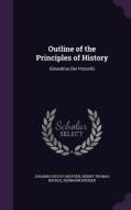 Outline Of The Principles Of History di Johann Gustav Droysen, Henry Thomas Buckle, Hermann Kruger edito da Palala Press