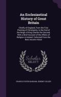 An Ecclesiastical History Of Great Britain di Francis Foster Barham, Jeremy Collier edito da Palala Press