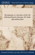 Sheridaniana: Or, Anecdotes Of The Life Of Richard Brinsley Sheridan: His Table-talk And Bon Mots di Anonymous edito da Gale Ncco, Print Editions