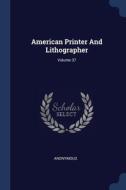 American Printer And Lithographer; Volum di ANONYMOUS edito da Lightning Source Uk Ltd