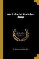 Geschichte der Römischen Kaiser di Alfred Von Domaszewski edito da WENTWORTH PR