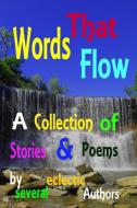 Words That Flow di Writers Anthology edito da Lulu.com