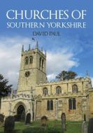Churches Of Southern Yorkshire di David Paul edito da Amberley Publishing