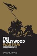 The Hollywood War Film di Robert Eberwein edito da Wiley-Blackwell