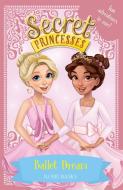 Secret Princesses: Ballet Dream di Rosie Banks edito da Hachette Children's Group