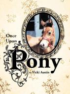 Once Upon a Pony di Vicki Austin edito da AUTHORHOUSE