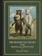 The Roosevelt Bears: Their Travels and Adventures di Seymour Eaton edito da APPLEWOOD