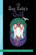 The Bag Lady's Gold di Carol Lynn Davis edito da Xlibris