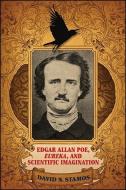 Edgar Allan Poe, Eureka, and Scientific Imagination di David N. Stamos edito da State University Press of New York (SUNY)
