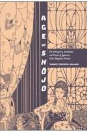 Age of Shojo: The Emergence, Evolution, and Power of Japanese Girls' Magazine Fiction di Hiromi Tsuchiya Dollase edito da STATE UNIV OF NEW YORK PR