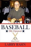 Baseball (My Opinion) di Larry Rahn edito da AuthorHouse