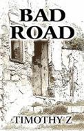 Bad Road di Timothy Z edito da America Star Books