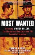 Most Wanted: Pursuing Whitey Bulger, the Murderous Mob Chief the FBI Secretly Protected di Thomas J. Foley, John Sedgwick edito da Touchstone Books