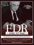 FDR Goes to War: How Expanded Executive Power, Spiraling National Debt, and Restricted Civil Liberties Shaped Wartime America di Burton W. Folsom, Anita Folsom, Burton Folsom edito da Tantor Audio