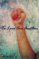 To Love One Another di W. Malave edito da FriesenPress
