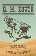 Dark Horse - A Story of the Flying U di B. M. Bower edito da Read Books