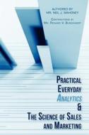 Practical Everyday Analytics & the Science of Sales and Marketing di MR Neil J. Mahoney edito da Createspace