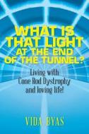 What Is That Light at the End of the Tunnel?: Living with Cone Rod Dystrophy and Loving Life! di Vida Byas edito da Createspace