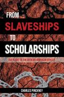 From Slaveships to Scholarships di Charles Pinkney edito da AuthorHouse