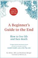 A Beginner's Guide to the End di BJ Miller, Shoshana Berger edito da Quercus Publishing