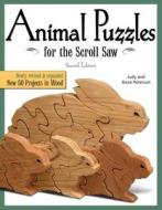 Animal Puzzles for the Scroll Saw, Second Edition: Newly Revised & Expanded, Now 50 Projects in Wood di Judy Peterson, Dave Peterson edito da FOX CHAPEL PUB CO INC