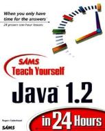 Sams Teach Yourself Java 1.2 In 24 Hours di Rogers Cadenhead edito da Pearson Education