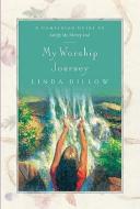 My Worship Journey: A Companion Journal for Satisfy My Thirsty Soul di Linda Dillow edito da NAV PR