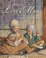 For the Love of Music: The Remarkable Story of Maria Anna Mozart di Elizabeth Rusch edito da Tricycle Press